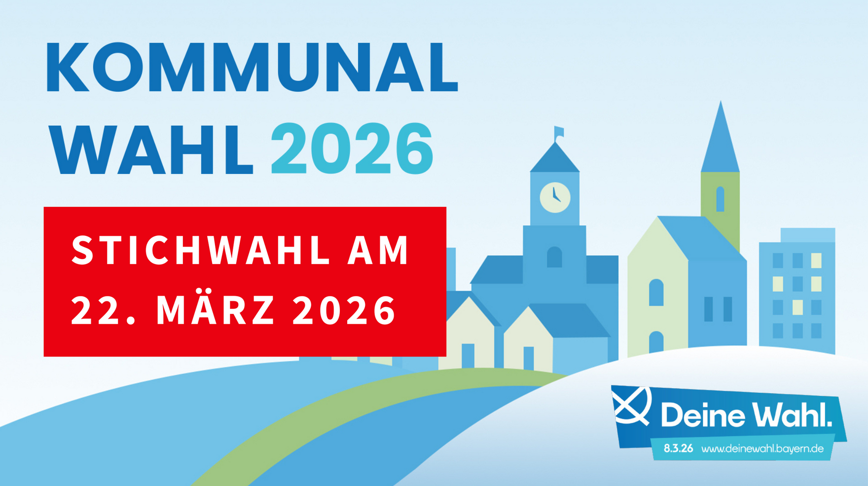 Stichwahl Kommunalwahl am 22. März 2026: Deine Wahl Eine Grafik zeigt eine Ortschaft und eine Hügelkette. Links oben im Bild steht: "Kommunalwahl 2026, Sonntag, 8. März". Rechts unten im Bild sieht man den Schriftzug mit einem Kreuz: "Deine Wahl - 8.3.26 -www.deinewahl.bayern.de. Darüber liegt ein Banner mit der Aufschrift "Stichwahl am 22. März 2026"